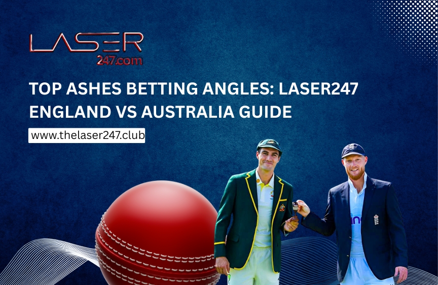 Top Ashes Betting Angles: Laser247 England vs Australia Guide